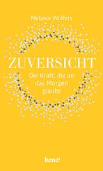 Zuversicht - Die Kraft, die an das Morgen glaubt