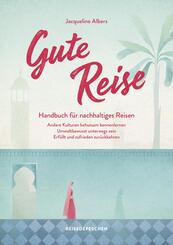 Gute Reise: Handbuch f&uuml;r nachhaltiges Reisen