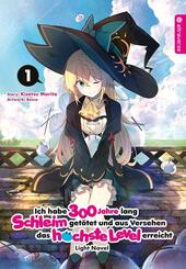 Ich habe 300 Jahre lang Schleim get&ouml;tet und aus Versehen das h&ouml;chste Level erreicht Light Novel.Bd.1