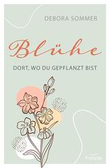 Bl&uuml;he dort, wo du gepflanzt bist