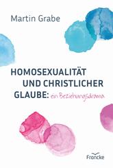 Homosexualit&auml;t und christlicher Glaube: ein Beziehungsdrama