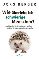 Wie &uuml;berlebe ich schwierige Menschen?