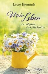 Mein Leben - ein Lobpreis der G&uuml;te Gottes