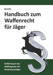Handbuch zum Waffenrecht f&uuml;r J&auml;ger