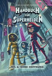 Handbuch f&uuml;r Superhelden - Ohne Hoffnung.Tl.6