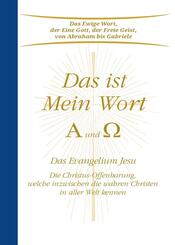 Das ist Mein Wort. Alpha und Omega. Das Evangelium Jesu