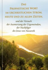 Das Prophetische Wort im urchristlichen Strom, heute und zu allen Zeiten -