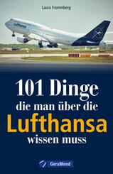 101 Dinge, die man &uuml;ber die Lufthansa wissen muss