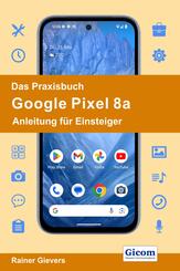 Das Praxisbuch Google Pixel 8a - Anleitung f&uuml;r Einsteiger