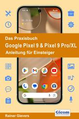 Das Praxisbuch Google Pixel 9 & Pixel 9 Pro/XL - Anleitung f&uuml;r Einsteiger