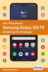 Das Praxisbuch Samsung Galaxy S24 FE - Anleitung f&uuml;r Einsteiger