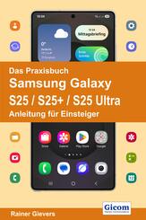 Das Praxisbuch Samsung Galaxy S25 / S25+ / S25 Ultra - Anleitung f&uuml;r Einsteiger