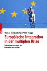 Europ&auml;ische Integration in der multiplen Krise