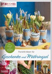 Floristik-Ideen f&uuml;r Geschenke und Mitbringsel