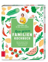 Mein gr&uuml;nes Familienkochbuch - Alle an einem Tisch: Gesund kochen f&uuml;r Klein und Gro&szlig;