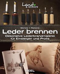 Leder brennen: Dekorative Lederbrandmalerei f&uuml;r Einsteiger und Profis