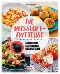 Tefal: Die Hei&szlig;luftfritteuse - Airfryer Kochbuch