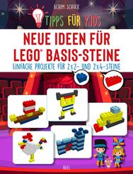 Tipps f&uuml;r Kids: Neue Ideen f&uuml;r LEGO&reg; Basis-Steine