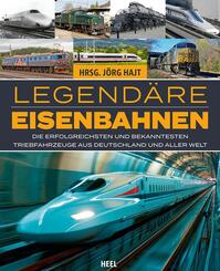 Legend&auml;re Eisenbahnen - Legend&auml;re Z&uuml;ge - Von der Dampflok bis zum ICE