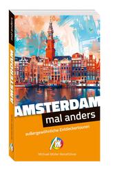 Amsterdam - mal anders. MICHAEL M&Uuml;LLER REISEF&Uuml;HRER