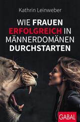 Wie Frauen erfolgreich in M&auml;nnerdom&auml;nen durchstarten