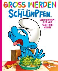 Gro&szlig; werden mit den Schl&uuml;mpfen: Der Schlumpf, der nur Nachtisch wollte