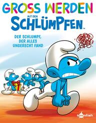 Gro&szlig; werden mit den Schl&uuml;mpfen: Der Schlumpf, der alles ungerecht fand