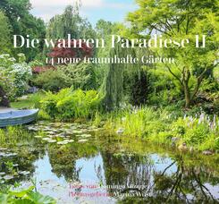 Die wahren Paradiese II - 14 neue traumhafte G&auml;rten