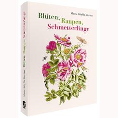 Maria Sibylla Merian - Bl&uuml;ten, Raupen, Schmetterlinge (Jubil&auml;umsausgabe)
