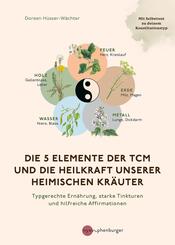 Die 5 Elemente der TCM und die Heilkraft unserer heimischen Kr&auml;uter