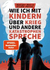 Wie ich mit Kindern &uuml;ber Krieg und andere Katastrophen spreche