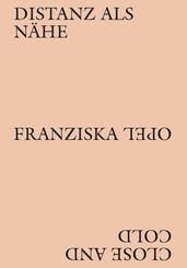 Franziska Opel - Distanz als N&auml;he / Close and Cold