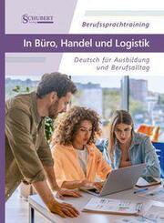 Berufssprachtraining: In B&uuml;ro, Handel und Logistik
