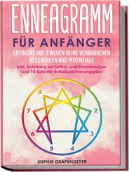 Enneagramm f&uuml;r Anf&auml;nger: Entdecke auf 9 Wegen deine verborgenen Ressourcen und Potenziale | inkl. Anleitung zur Selbst- und Fremdanalyse und 10-Schritte-Selbstoptimierungsplan