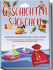 Geschichtens&auml;ckchen - Spielerische Sprachf&ouml;rderung in Krippe und Kita: Die sch&ouml;nsten interaktiven Vorlesegeschichten f&uuml;r eine schnelle Sprachentwicklung mit Spa&szlig; - inkl. gratis Audiodateien