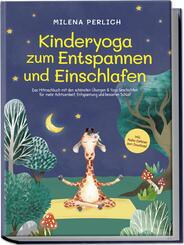 Kinderyoga zum Entspannen und Einschlafen: Das Mitmachbuch mit den sch&ouml;nsten &Uuml;bungen & Yoga-Geschichten f&uuml;r mehr Achtsamkeit, Entspannung und besseren Schlaf - inkl. Audio-Dateien zum Download
