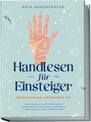 Handlesen f&uuml;r Einsteiger - Entdecken Sie Ihr wahres ICH: Das Praxisbuch zur Enth&uuml;llung Ihrer Pers&ouml;nlichkeit, verborgener Potentiale und Lebensaufgabe durch Handlinienlesen