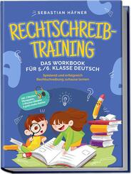 Rechtschreibtraining - Das Workbook f&uuml;r 5. / 6. Klasse Deutsch: Spielend und erfolgreich Rechtschreibung zuhause lernen - inkl. 3 Wochen &Uuml;bungsplan, 5-Minuten-Diktaten & gratis Audio-Dateien