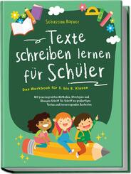 Texte schreiben lernen f&uuml;r Sch&uuml;ler - Das Workbook f&uuml;r 5. bis 8. Klasse: Mit praxiserprobten Methoden, Strategien und &Uuml;bungen Schritt f&uuml;r Schritt zu gro&szlig;artigen Texten und hervorragenden Bestnoten