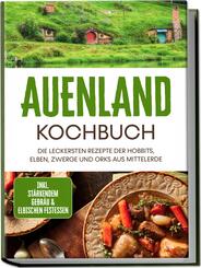Auenland Kochbuch: Die leckersten Rezepte der Hobbits, Elben, Zwerge und Orks aus Mittelerde - inkl. st&auml;rkendem Gebr&auml;u & elbischen Festessen