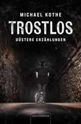 Trostlos - d&uuml;stere Erz&auml;hlungen