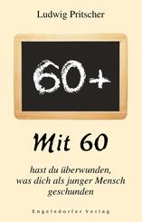 Mit 60 hast du &uuml;berwunden, was dich als junger Mensch geschunden