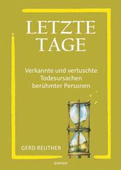 Letzte Tage - Verkannte und vertuschte Todesursachen ber&uuml;hmter Personen