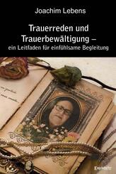 Trauerreden und Trauerbew&auml;ltigung - ein Leitfaden f&uuml;r einf&uuml;hlsame Begleitung