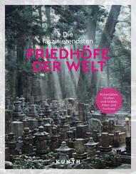 KUNTH Die faszinierendsten Friedh&ouml;fe der Welt