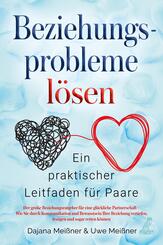Beziehungsprobleme l&ouml;sen - Ein praktischer Leitfaden f&uuml;r Paare