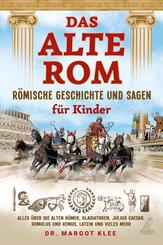 Das alte Rom - R&ouml;mische Geschichte und Sagen f&uuml;r Kinder