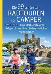 BVA Die 99 sch&ouml;nsten Radtouren f&uuml;r Camper in Deutschlands Mitte, Belgien, Luxemburg und den s&uuml;dlichen Niederlanden