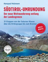 S&uuml;dtirol-Umrundung WEST - Der neue Weitwanderweg entlang der Landesgrenze