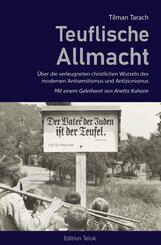 Teuflische Allmacht. &Uuml;ber die verleugneten christlichen Wurzeln des modernen Antisemitismus und Antizionismus.